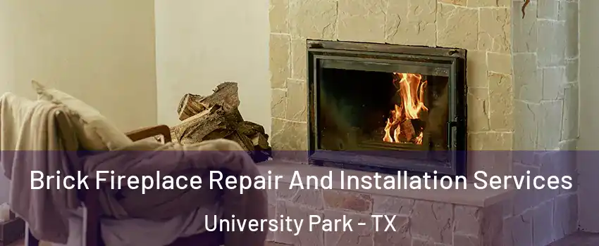  Brick Fireplace Repair And Installation Services University Park - TX