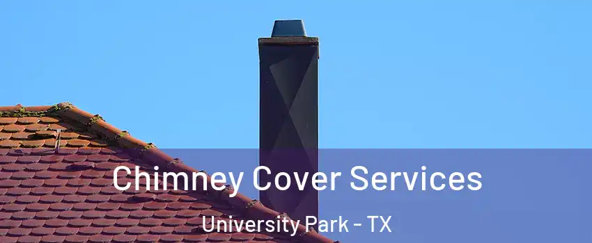  Chimney Cover Services University Park - TX
