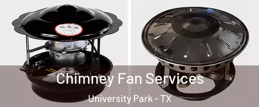 Chimney Fan Services University Park - TX