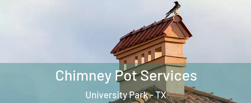  Chimney Pot Services University Park - TX