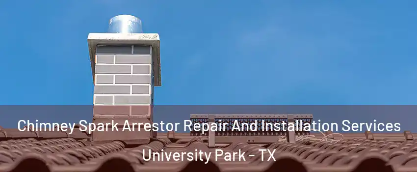  Chimney Spark Arrestor Repair And Installation Services University Park - TX