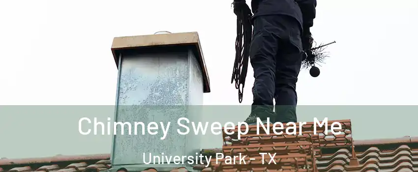  Chimney Sweep Near Me University Park - TX