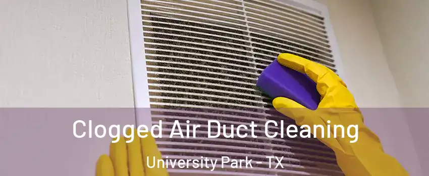  Clogged Air Duct Cleaning University Park - TX