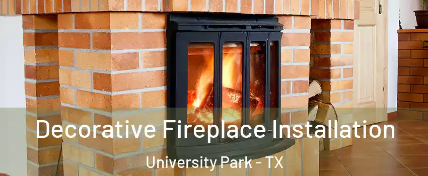  Decorative Fireplace Installation University Park - TX