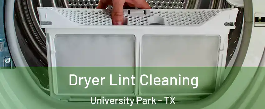  Dryer Lint Cleaning University Park - TX