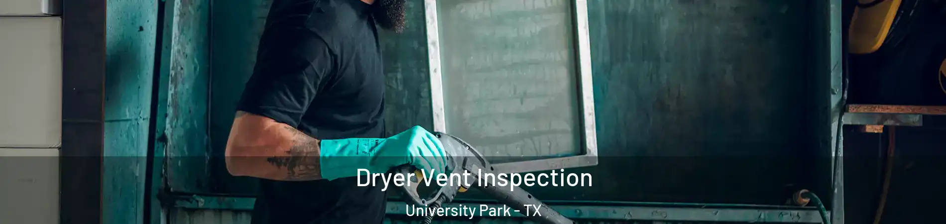  Dryer Vent Inspection University Park - TX