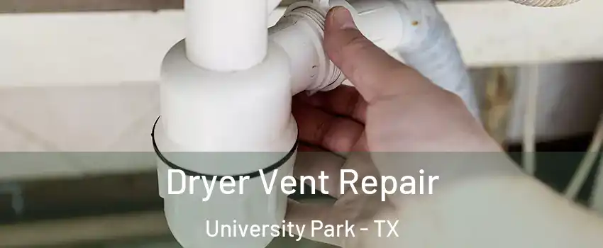  Dryer Vent Repair University Park - TX