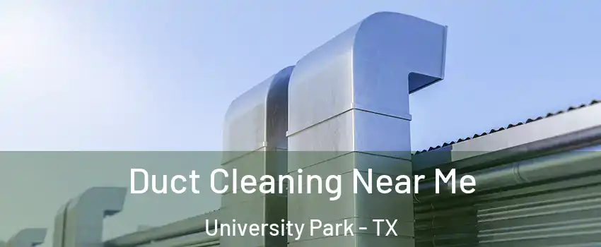  Duct Cleaning Near Me University Park - TX