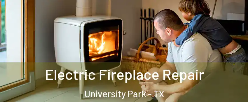  Electric Fireplace Repair University Park - TX