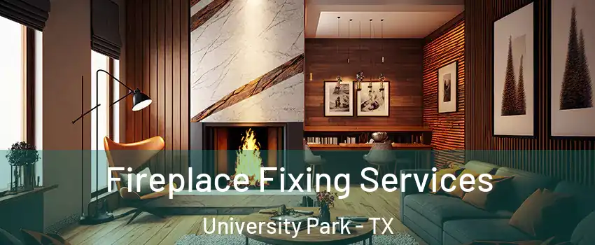  Fireplace Fixing Services University Park - TX