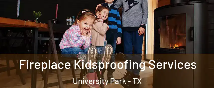 Fireplace Kidsproofing Services University Park - TX