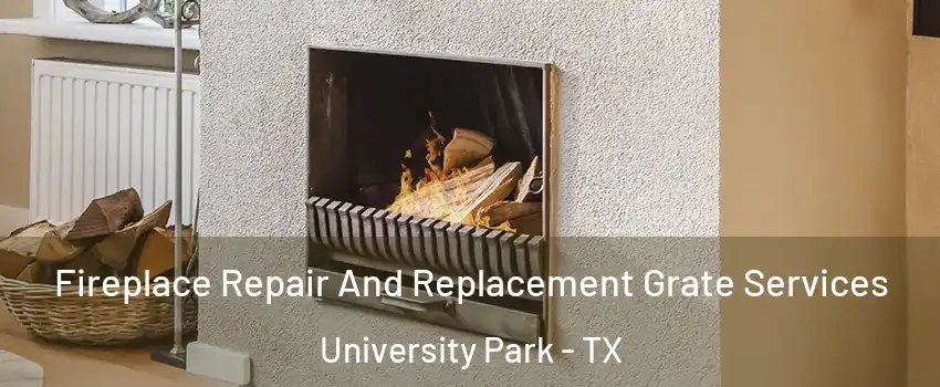  Fireplace Repair And Replacement Grate Services University Park - TX