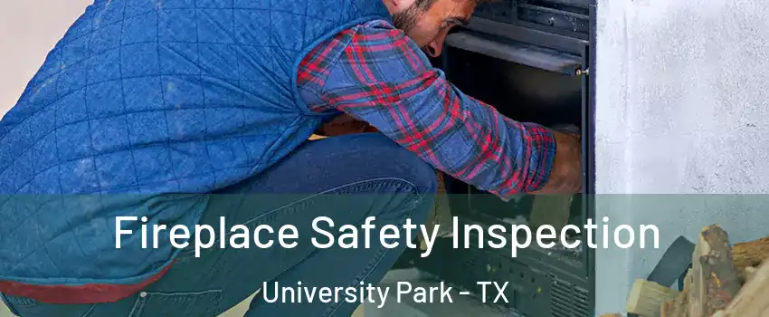  Fireplace Safety Inspection University Park - TX