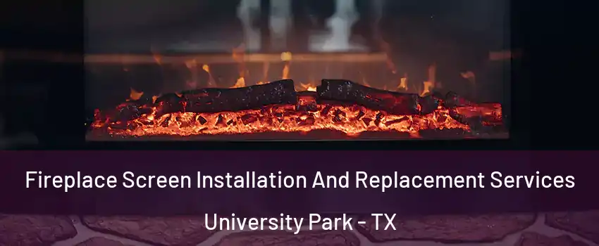  Fireplace Screen Installation And Replacement Services University Park - TX