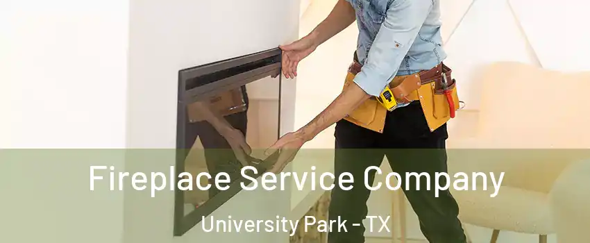 Fireplace Service Company University Park - TX
