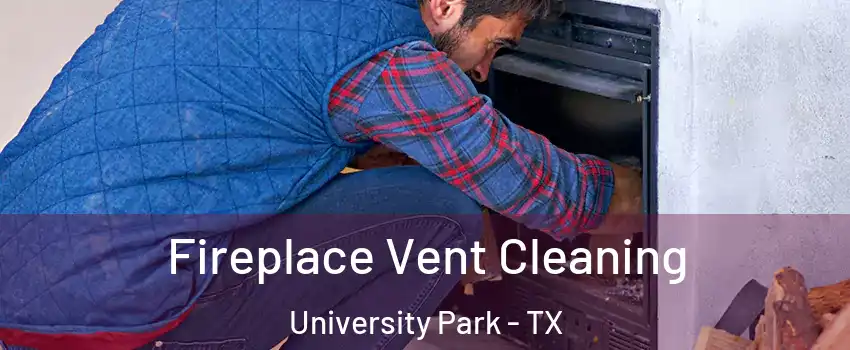  Fireplace Vent Cleaning University Park - TX