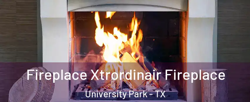  Fireplace Xtrordinair Fireplace University Park - TX