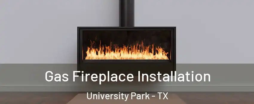  Gas Fireplace Installation University Park - TX