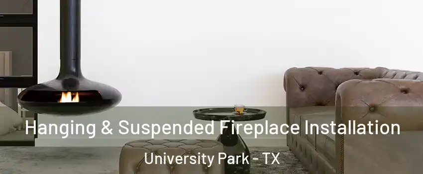  Hanging & Suspended Fireplace Installation University Park - TX