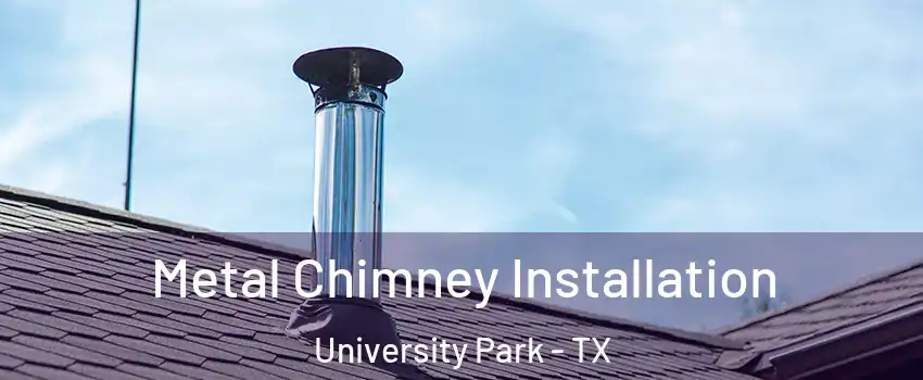  Metal Chimney Installation University Park - TX