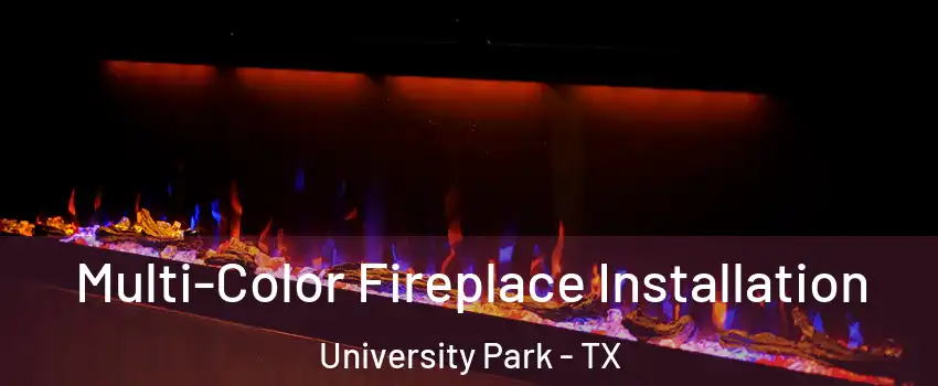  Multi-Color Fireplace Installation University Park - TX