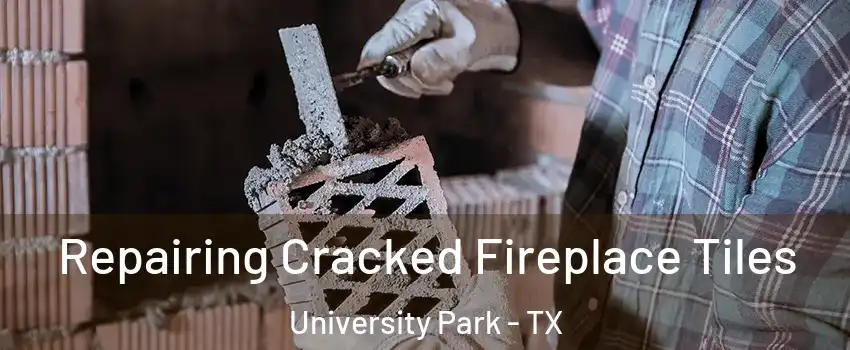  Repairing Cracked Fireplace Tiles University Park - TX