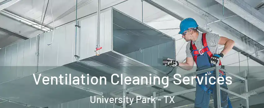  Ventilation Cleaning Services University Park - TX