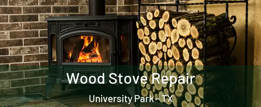  Wood Stove Repair University Park - TX